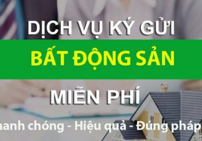 Dịch Vụ Nhận Ký Gửi Nhà Đất